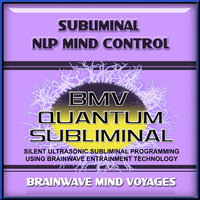 Subliminal NLP Mind Control - Silent Ultrasonic Track - Brainwave Mind Voyages
