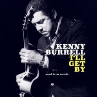 Gee Baby, Ain't I Good to You - Kenny Burrell
