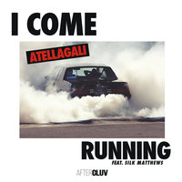 I Come Running - AtellaGali & Silk Matthews