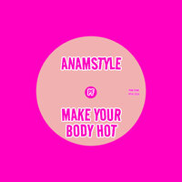 Make Your Body Hot - AnAmStyle