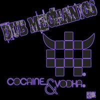 Cocaine & Vodka - Dub Mechanics