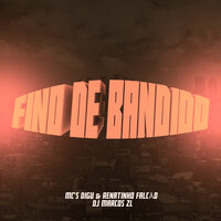 Fino de Bandido - DJ Marcos ZL & MC Digu & Mc Renatinho Falcão