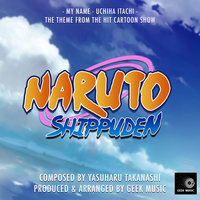 Naruto Shippuden - My Name - Uchiha Itachi - Main Theme - Geek Music