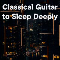 Classical Guitar to Sleep Deeply - The Healing Project & Schola Camerata