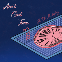 Ain't Got Time - Hugo Mari & Ell Murphy