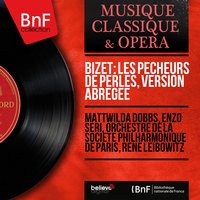 Les pêcheurs de perles, Act I: À cette voix quel trouble agitait tout mon être ? (Récitatif) - Je crois entendre encore (Romance) - Rene Leibowitz & Enzo Seri & Orchestre de la Société Philharmonique De Paris & Жорж Бизе