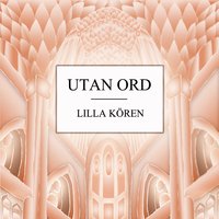 Utan ord - Lilla Kören
