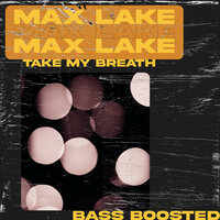 Take My Breath - Max Lake