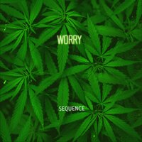 Worry - Sequence