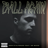 Ball Again - Dom D'Alfonso & OG Maco