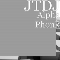 Alpha Phonk - JTDJ