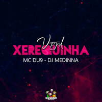 Vem Xerequinha - DJ Medinna & MC DU9