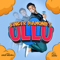 Ullu - Singer Diamond & Ashu & Anup Mishra