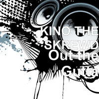 Out the Gutta - KINO THE SKREWD & Dreamer Loco