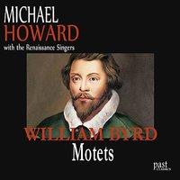 Sacerdotes Domini - Michael Howard & The Renaissance Singers & Уильям Бёрд