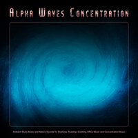 Soothing Studying Music - Binaural Beats Study Music & Alpha Waves Concentration & Studying Music