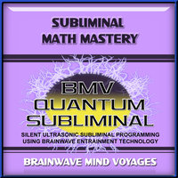Subliminal Math Mastery - Silent Ultrasonic Track - Brainwave Mind Voyages