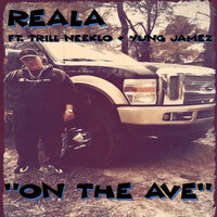 On the Ave. - Reala & Yung Jamez & TRILL NEEKLO