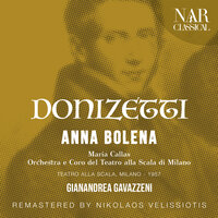 Anna Bolena, A 30, IGD 6, Act II: "Al Dolce Guidami" (Anna, Coro) - Orchestra del Teatro alla Scala di Milano & Gianandrea Gavazzeni & Maria Callas & Coro Del Teatro Alla Scala Di Milano & Гаэтано Доницетти