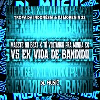 Macete no Beat X Tô Voltando pra Minha Ex Vs Ex Vida de Bandido - TROPA DA INDONÉSIA & DJ MORENIN 22