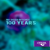 100 Years - Nu Disco Bitches