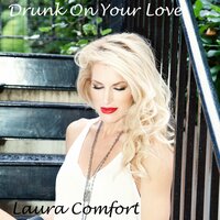 Drunk On Your Love - Laura Comfort