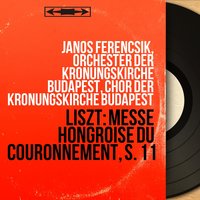 Messe hongroise du couronnement, S. 11: Offertorium - Janos Ferencsik & Orchester der Krönungskirche Budapest & Sándor Margittay & Janos Ferencsik, Orchester der Krönungskirche Budapest, Sándor Margittay & Ференц Лист