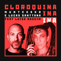 Cloroquina ina ina - Muntchako & Lucas Santtana & Luisa Nascim & Muntchako, Lucas Santtana feat. Luísa Nascim