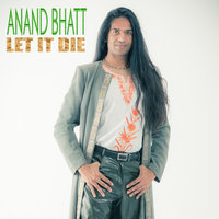 Let It Die - Anand Bhatt1 & Anand Bhatt