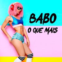 O Que Mais - Babo