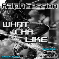 What Cha Like - Ralph Session