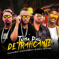 Toma Pau de Traficante - Ruan de Muribeca & Aflexa no Beat & Mc bosca & Mc Du Red