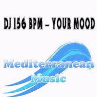 Your Mood - DJ 156 BPM