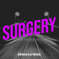 Surgery - Don Mafia & dj tropical