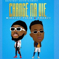 Change Ma Vie - Shanzy & Miracle Pikin