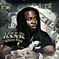 I Just Left tha Bank - Whipp King