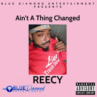 Ain't a Thing Changed - Reecy