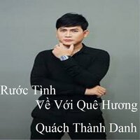 Rước Tình Về Với Quê Hương - Quách Thành Danh
