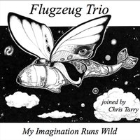 My Imagination Runs Wild a Thousand Feet in Front of Me - Flugzeug Trio with Julie Chapais, Martin Gagné & Gonza Meza feat. Chris Tarry & Chris Tarry & Flugzeug Trio & Gonza Meza & Julie Chapais & Martin Gagné