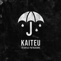 To było potrzebne - Kaiteu