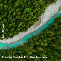 Composed Mountain River Flow Ambience, Pt. 17 - Steve Brassel