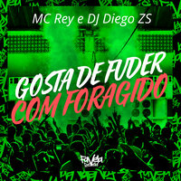 Gosta de Fuder Com Foragido - Mc Rey & Dj diegozs