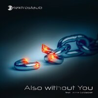Also Without You - Anne Goldacker & Elektrostaub & Schwarze Blut