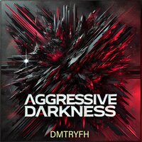 Aggressive Darkness - DMTRYFH