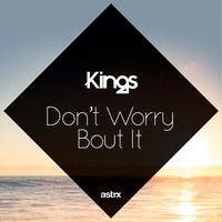 Don't Worry 'Bout It - Kings & Filatov & Karas