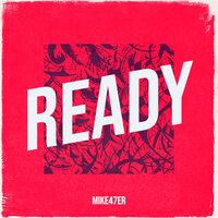 Ready - Mike47er