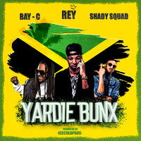 Yardie Bunx - Rey & Bay - C & Shady Squad