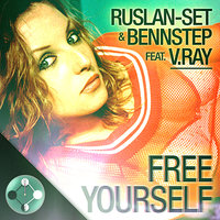 Free Yourself feat. V.Ray - Ruslan-set & BennStep & Affecting Noise & V. Ray