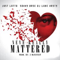 Neve Really Mattered - Just Lotto & Sonny Base & Dj Luke Nasty