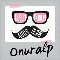 Doğum Günün Kutlu Olsun Onuralp - Sirel